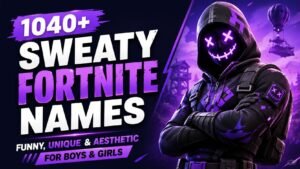 Sweaty Fortnite Names: 1040+ That Will Make Your Squad Look Instantly Pro