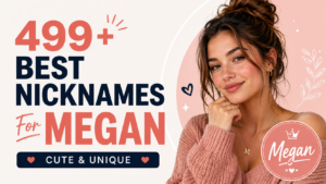 499+ Best Nicknames for Megan That Are Cute, Flirty, Funny & Surprisingly Perfect