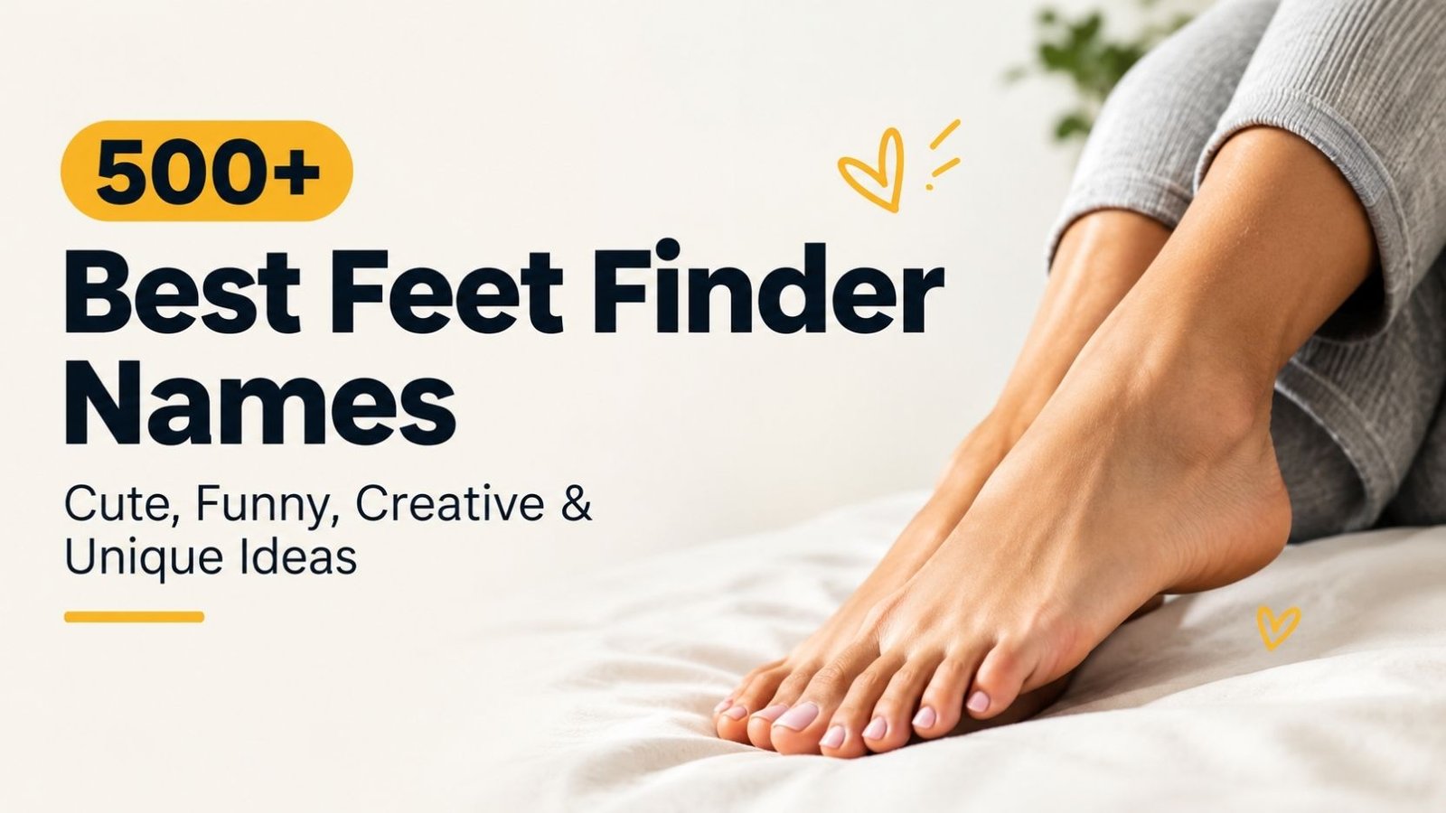 Best Feet Finder Names: 500+ That Are So Cute, Funny, and Unique You’ll Want to Steal One
