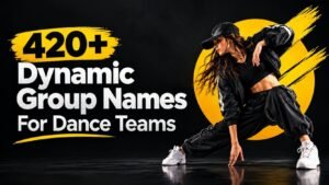 420+ Dynamic Dance Team Names: That Will Make Your Crew Impossible to Forget